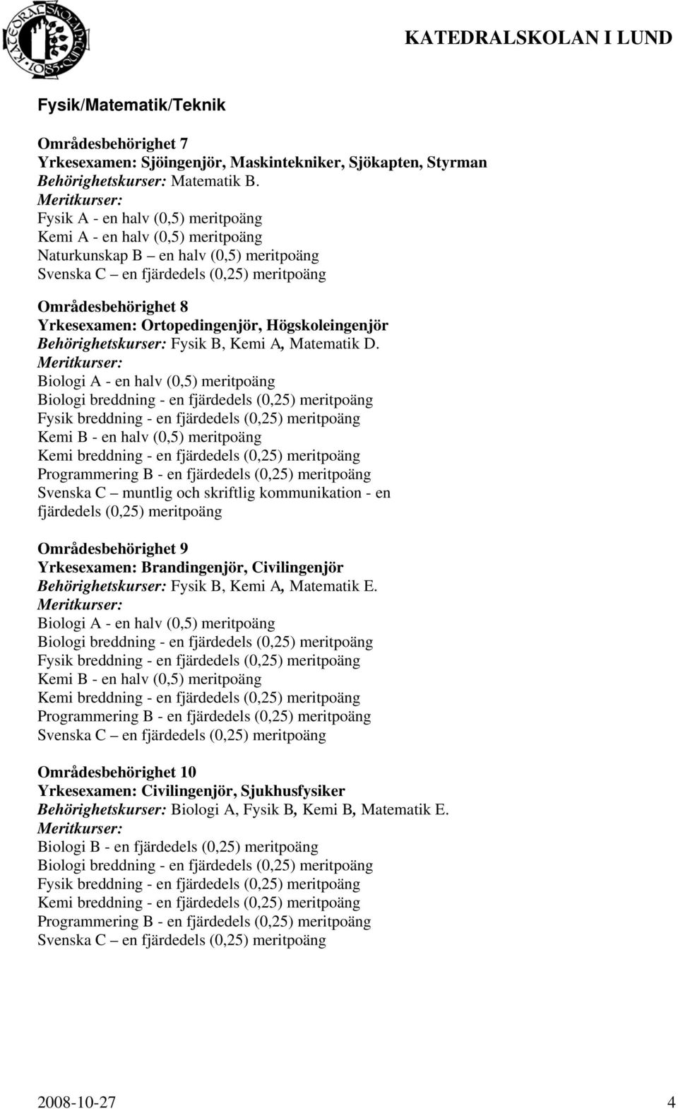 Fysik B, Kemi A, Matematik D.