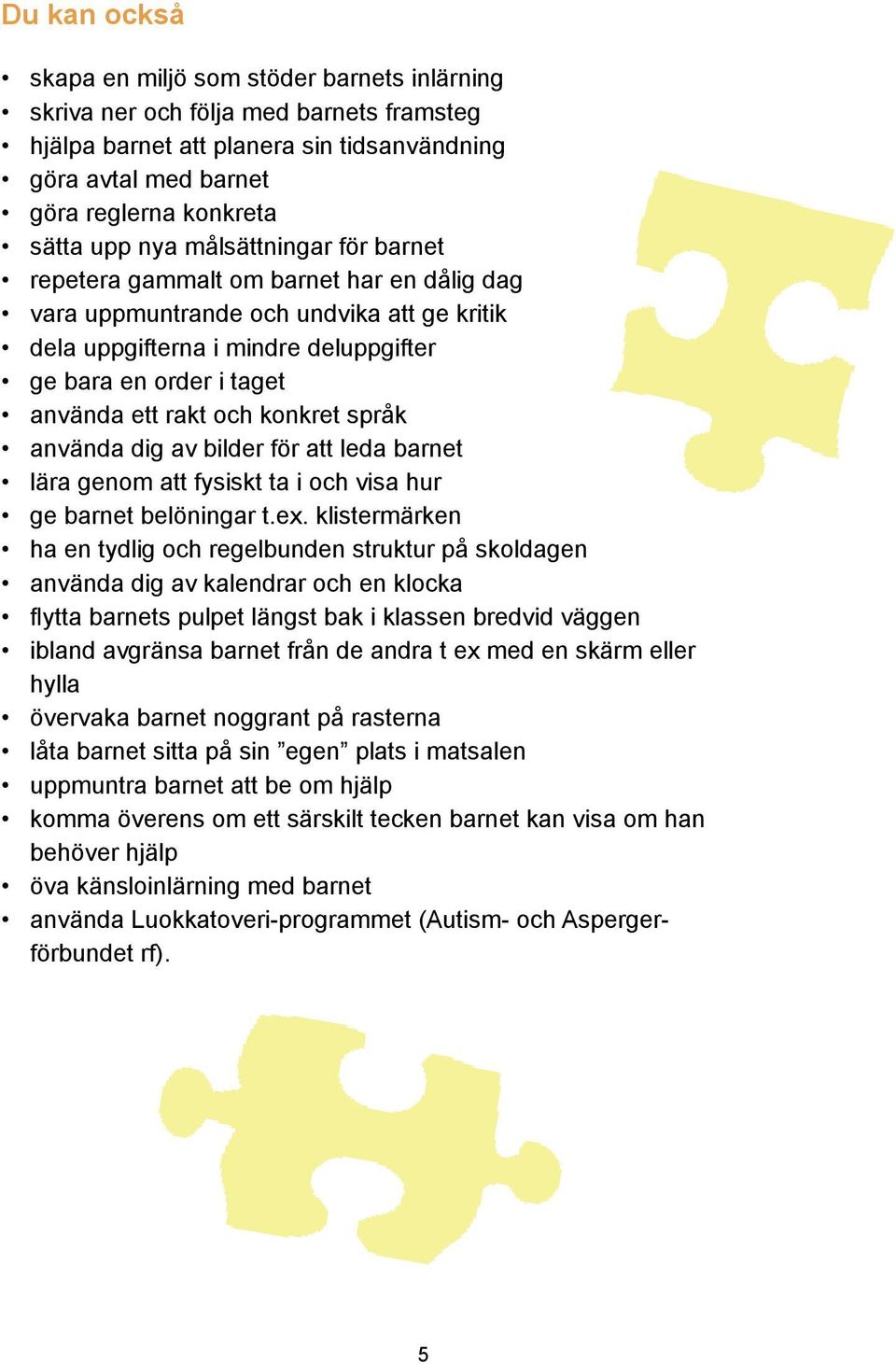 och konkret språk använda dig av bilder för att leda barnet lära genom att fysiskt ta i och visa hur ge barnet belöningar t.ex.