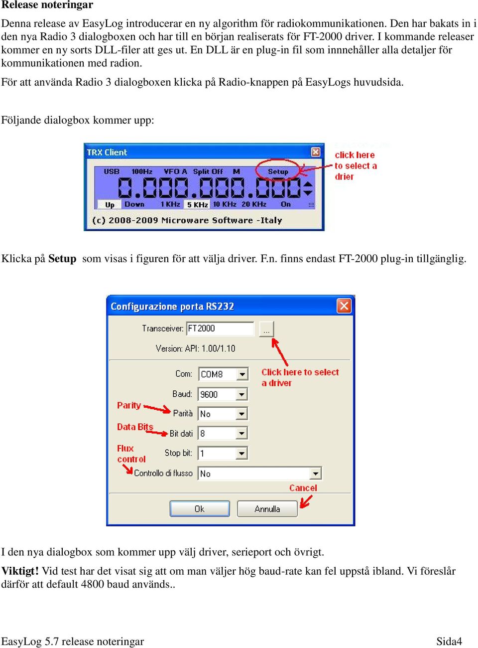 En DLL är en plug-in fil som innnehåller alla detaljer för kommunikationen med radion. För att använda Radio 3 dialogboxen klicka på Radio-knappen på EasyLogs huvudsida.