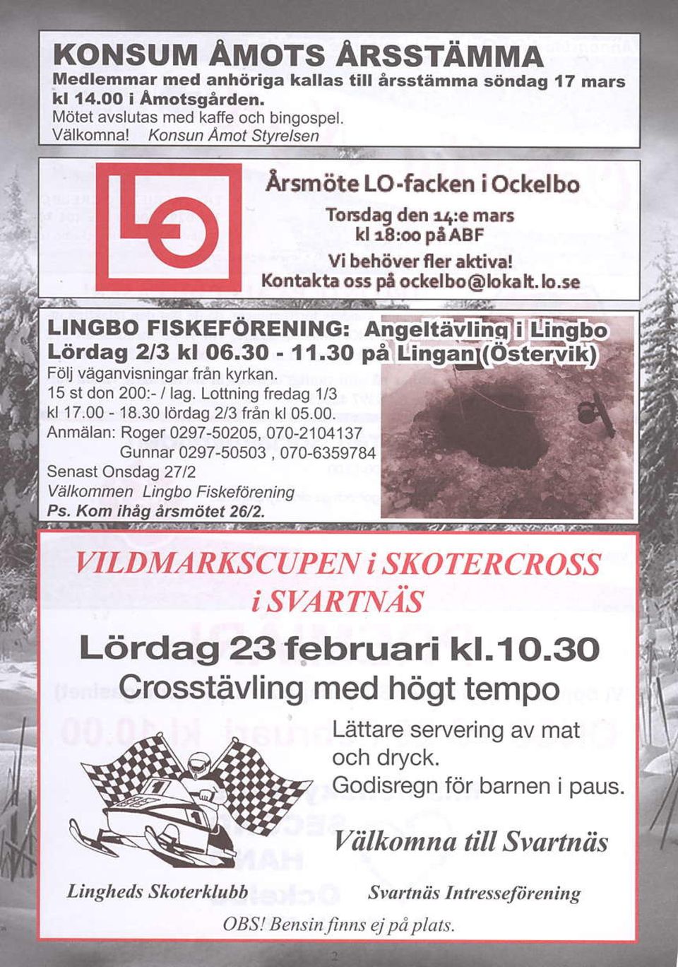 - / lag. Lottning fredag 1/3 kl 17.00-18.30ldrdag 2/3 fren kl 05.00. Anmelan: Roger 0297-50205, 070-2104137 Gunnar 0297-50503, 070-6359784 Senast Onsdag 2712 Vekommen Lingbo Fiskefdrening Ps.