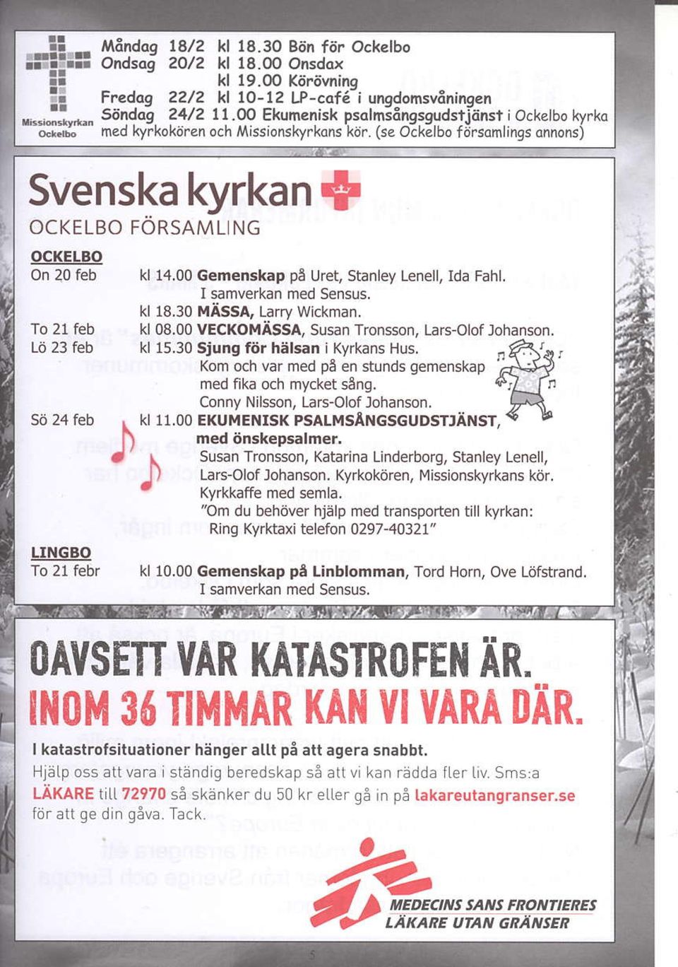 00 Genenskap pa Uret, Stanley Lenell, Ida Fahl. I samverkan med Sensus, KI 18.30 MilssA, Larry Wickman. To 2l feb kl08.00 veckomiissa, susan Tronsson. [ars-olof Johanson.