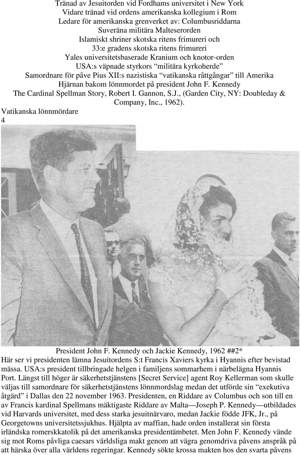 Pius XII:s nazistiska vatikanska råttgångar till Amerika Hjärnan bakom lönnmordet på president John F. Kennedy The Cardinal Spellman Story, Robert I. Gannon, S.J., (Garden City, NY: Doubleday & Company, Inc.