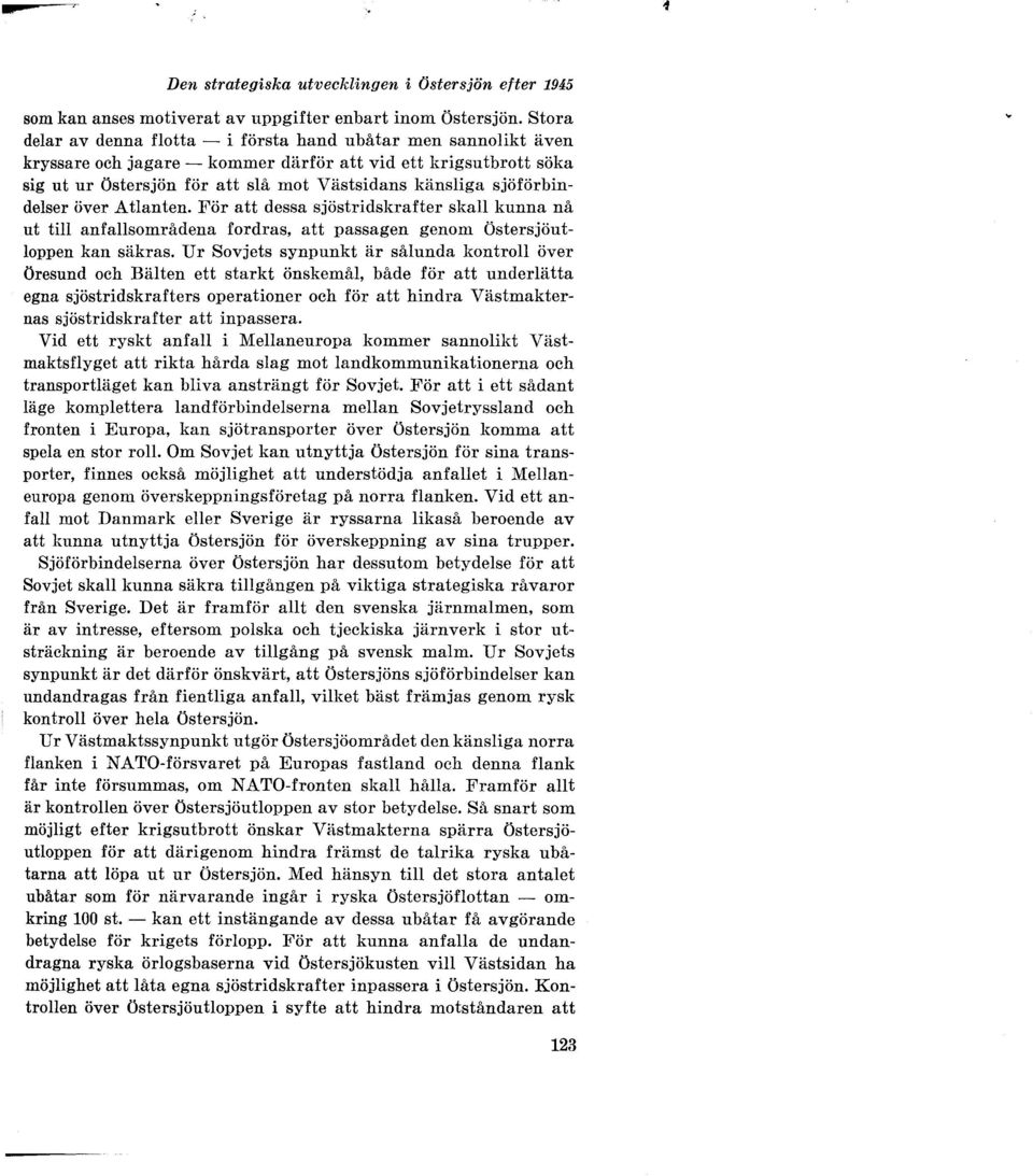 sjöförbindelser över Atlanten. För att dessa sjöstridskrafter skall kunna nå ut till anfallsområdena fordras, att passagen genom östersjöutloppen kan säkras.