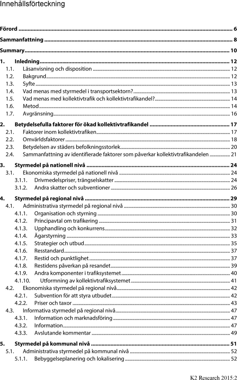 Betydelsefulla faktorer för ökad kollektivtrafikandel... 17 2.1. Faktorer inom kollektivtrafiken... 17 2.2. Omvärldsfaktorer... 18 2.3. Betydelsen av städers befolkningsstorlek... 20 2.4.