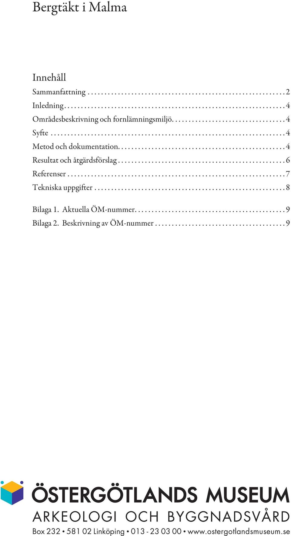 .................................................6 Referenser................................................................. 7 Tekniska uppgifter......................................................... 8 Bilaga 1.