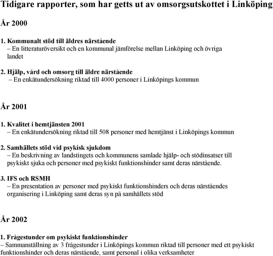 Hjälp, vård och omsorg till äldre närstående En enkätundersökning riktad till 4000 personer i Linköpings kommun År 2001 1.