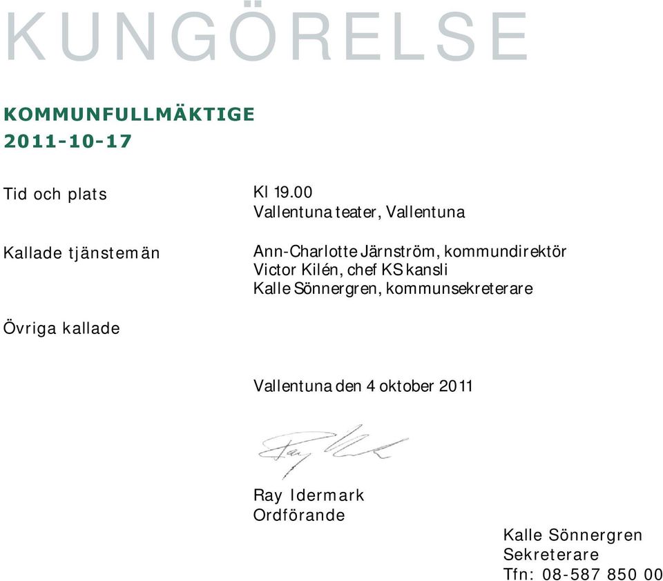 kommundirektör Victor Kilén, chef KS kansli Kalle Sönnergren, kommunsekreterare