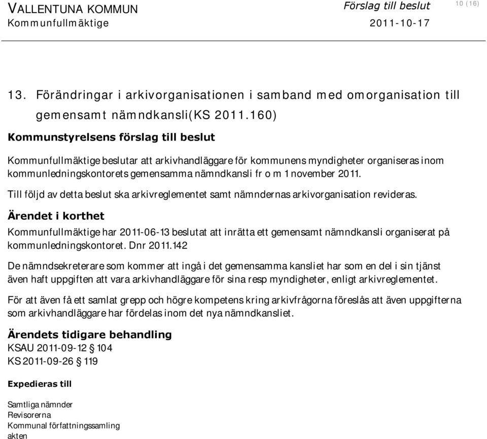 2011. Till följd av detta beslut ska arkivreglementet samt nämndernas arkivorganisation revideras.