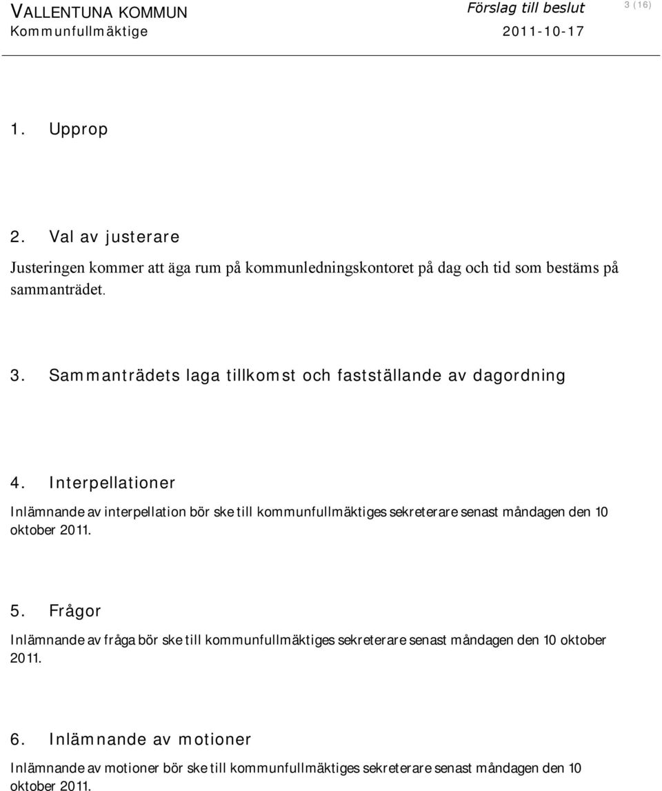 Sammanträdets laga tillkomst och fastställande av dagordning 4.