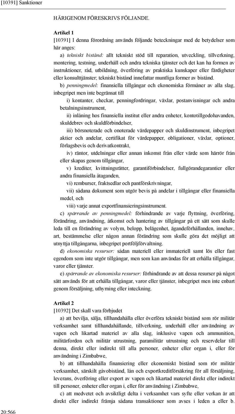 testning, underhåll och andra tekniska tjänster och det kan ha formen av instruktioner, råd, utbildning, överföring av praktiska kunskaper eller färdigheter eller konsulttjänster; tekniskt bistånd