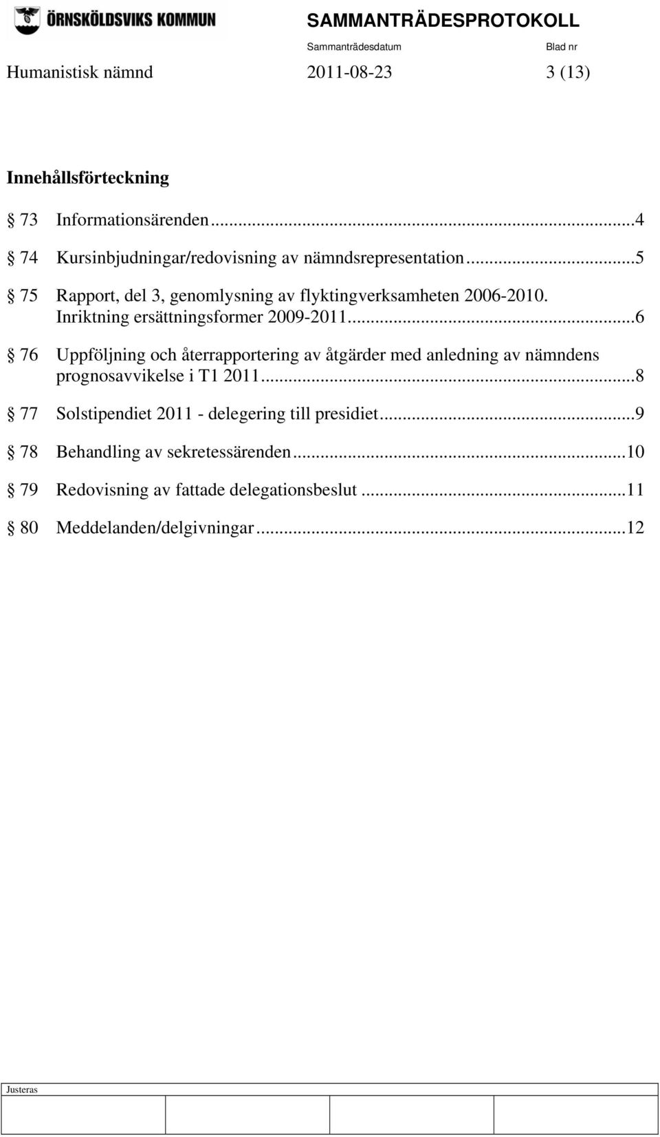 Inriktning ersättningsformer 2009-2011.