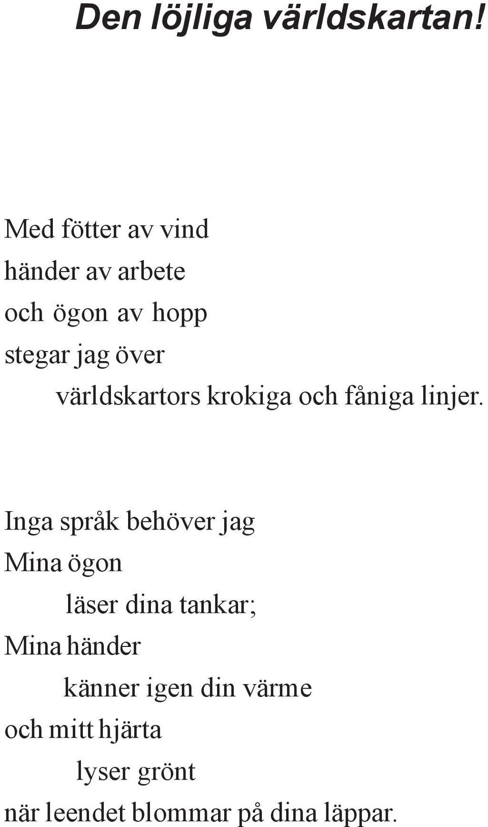 världskartors krokiga och fåniga linjer.