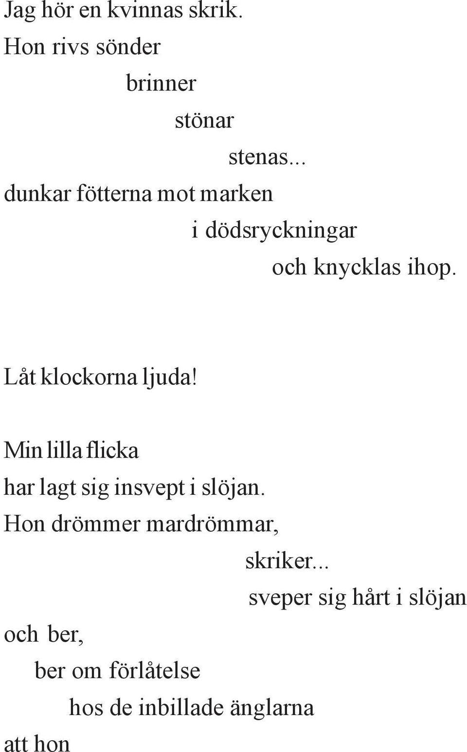 Låt klockorna ljuda! Min lilla flicka har lagt sig insvept i slöjan.