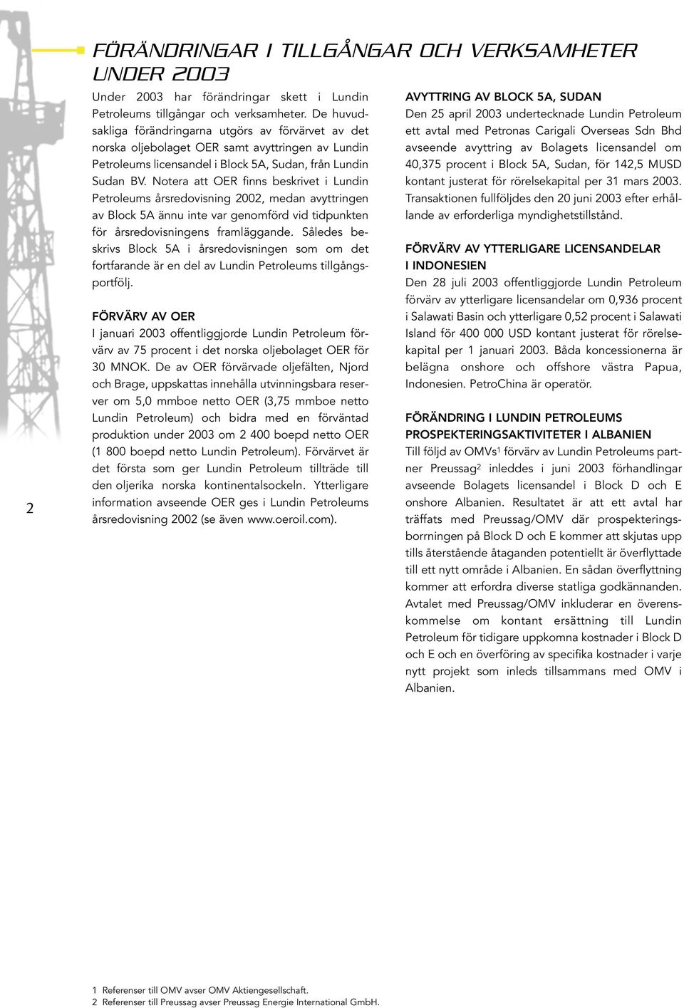 Notera att OER finns beskrivet i Lundin Petroleums årsredovisning 2002, medan avyttringen av Block 5A ännu inte var genomförd vid tidpunkten för årsredovisningens framläggande.