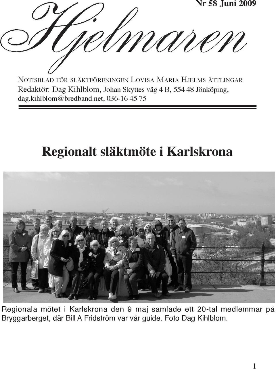 net, 036-16 45 75 Regionalt släktmöte i Karlskrona Regionala mötet i Karlskrona den 9