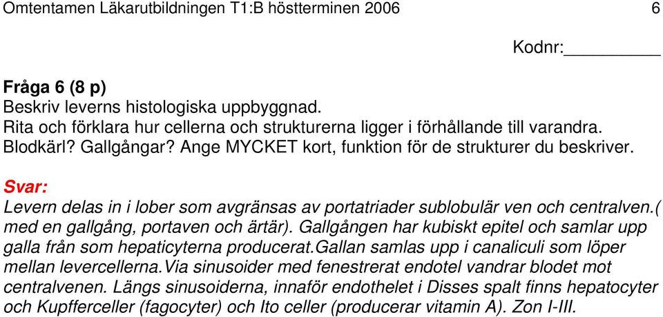 ( med en gallgång, portaven och ärtär). Gallgången har kubiskt epitel och samlar upp galla från som hepaticyterna producerat.gallan samlas upp i canaliculi som löper mellan levercellerna.