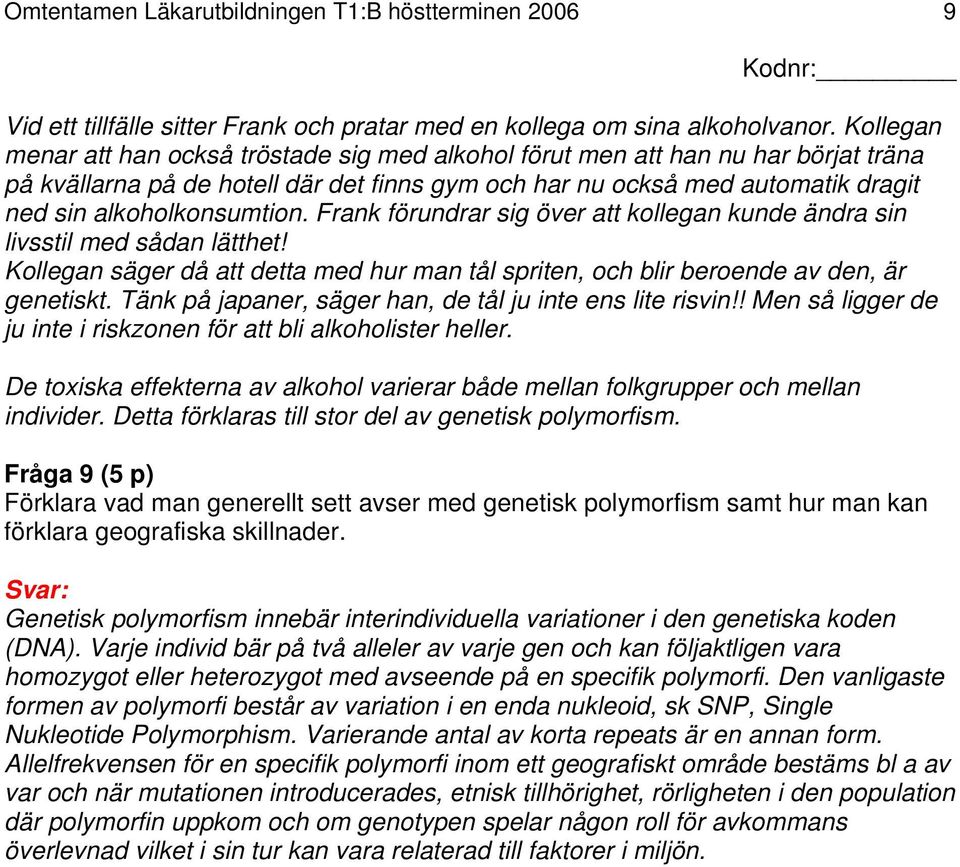 Frank förundrar sig över att kollegan kunde ändra sin livsstil med sådan lätthet! Kollegan säger då att detta med hur man tål spriten, och blir beroende av den, är genetiskt.