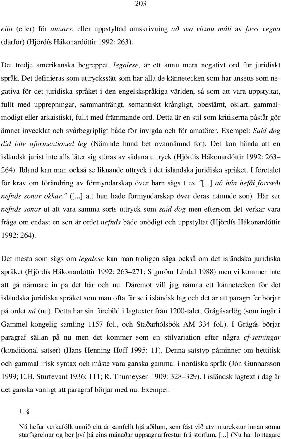 Det definieras som uttryckssätt som har alla de kännetecken som har ansetts som negativa för det juridiska språket i den engelskspråkiga världen, så som att vara uppstyltat, fullt med upprepningar,