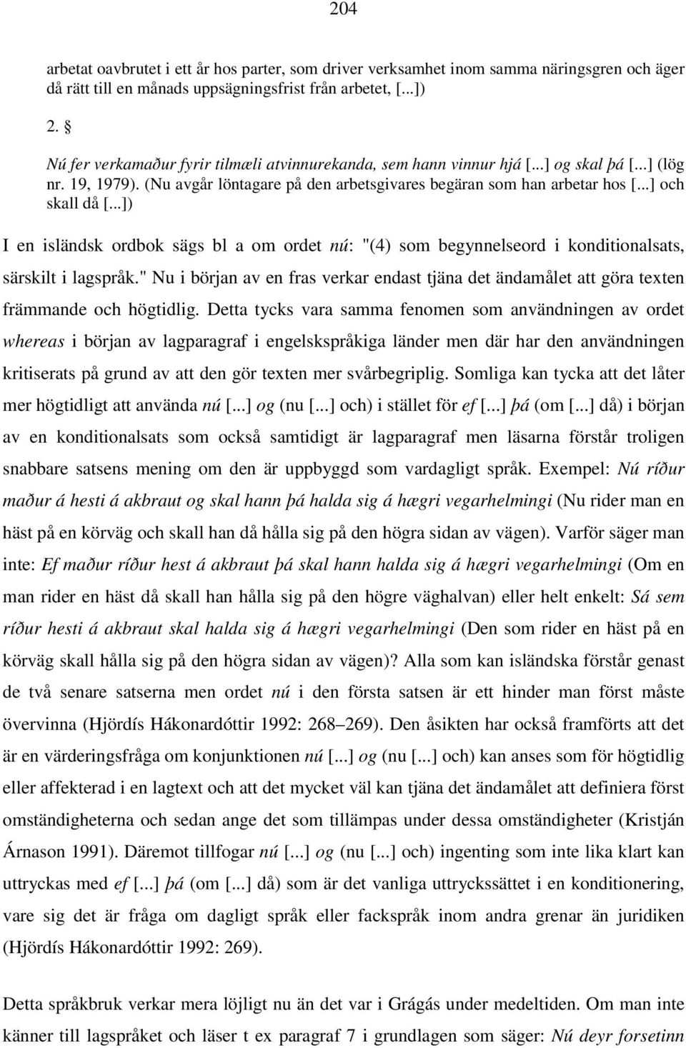 ..]) I en isländsk ordbok sägs bl a om ordet nú: "(4) som begynnelseord i konditionalsats, särskilt i lagspråk.