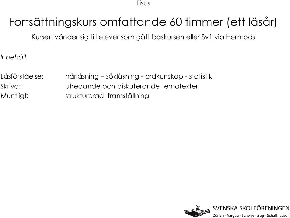 Läsförståelse: närläsning sökläsning - ordkunskap - statistik Skriva: