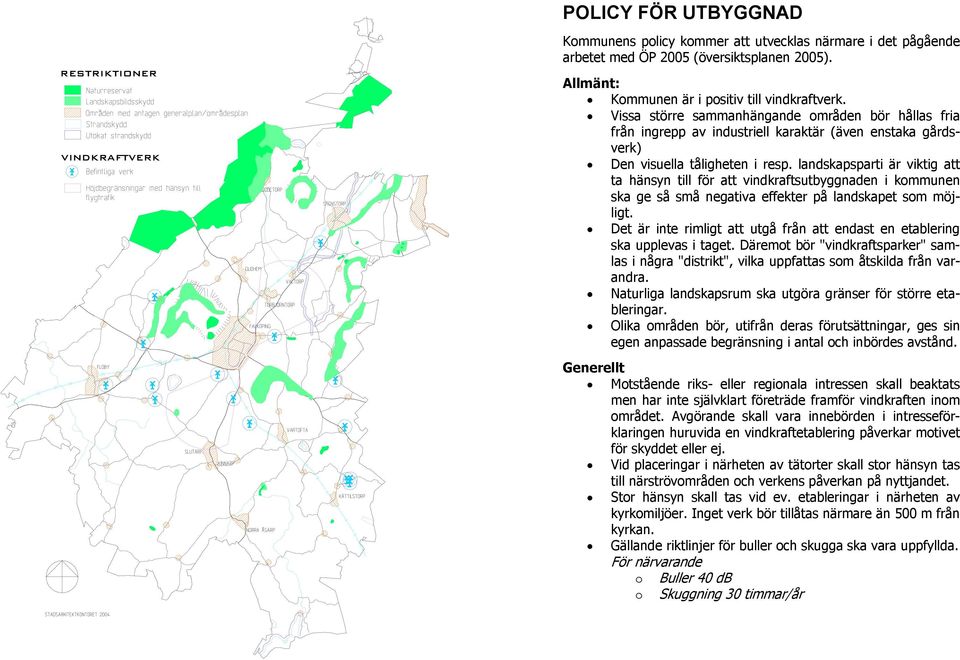 landskapsparti är viktig att ta hänsyn till för att vindkraftsutbyggnaden i kommunen ska ge så små negativa effekter på landskapet som möjligt.