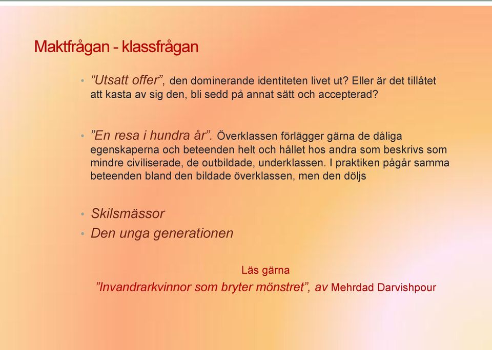 Överklassen förlägger gärna de dåliga egenskaperna och beteenden helt och hållet hos andra som beskrivs som mindre civiliserade,