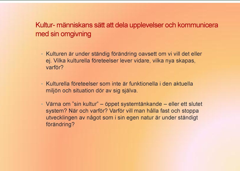 Kulturella företeelser som inte är funktionella i den aktuella miljön och situation dör av sig själva.