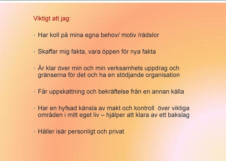 organisation Får uppskattning och bekräftelse från en annan källa Har en hyfsad känsla av makt och