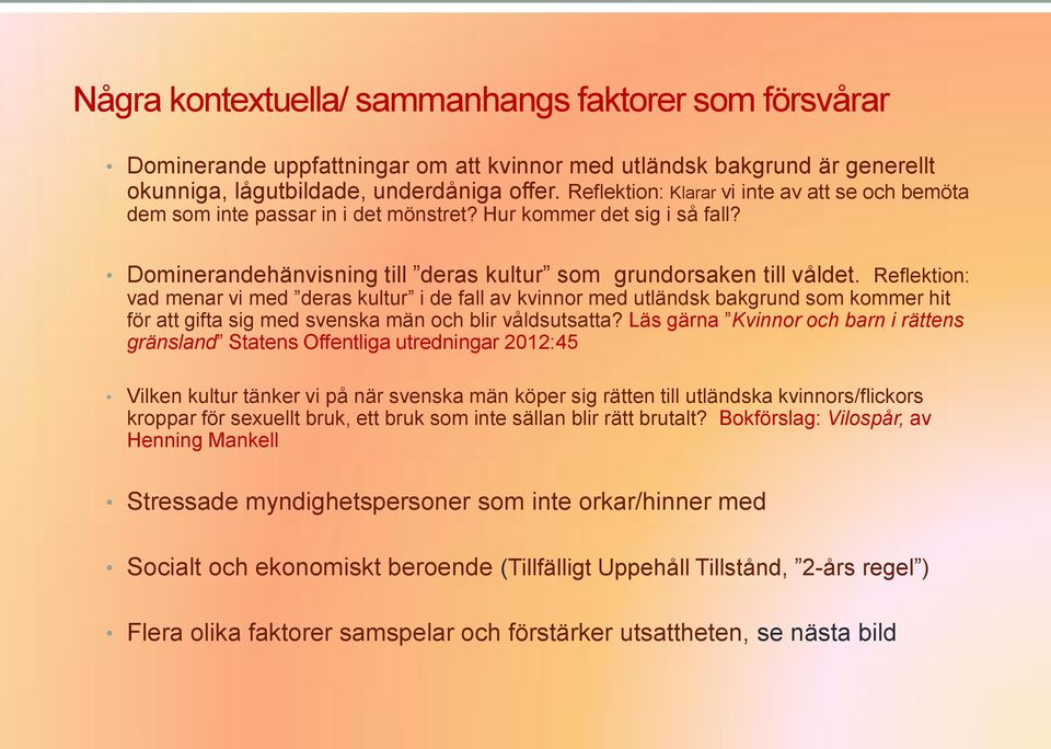 Reflektion: vad menar vi med deras kultur i de fall av kvinnor med utländsk bakgrund som kommer hit för att gifta sig med svenska män och blir våldsutsatta?