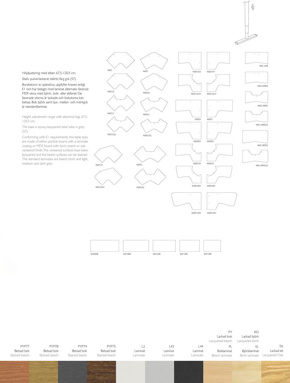 Bok, björk samt ljus-, mellan- och mörkgrå är standardlaminat. Height adjustment range with electrical legs 67.5-120.5 cm. The base is epoxy-lacquered steel tube in grey (57).