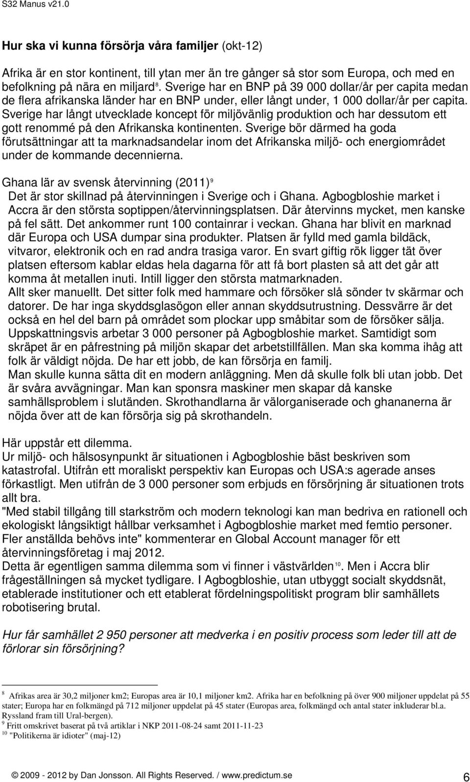 Sverige har långt utvecklade koncept för miljövänlig produktion och har dessutom ett gott renommé på den Afrikanska kontinenten.