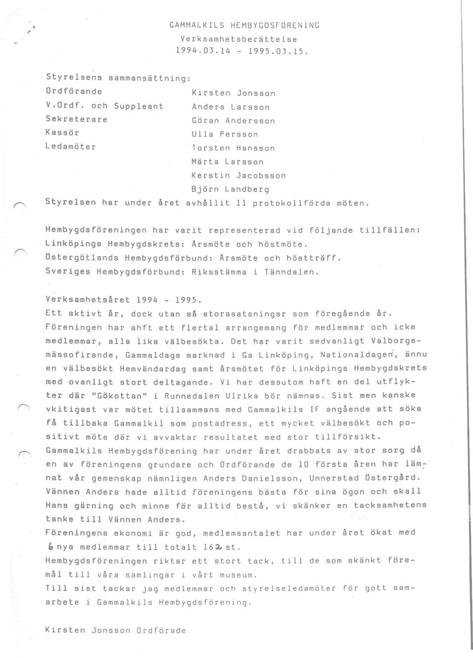 och Suppleat Sekreterare Kassör Aders Larsso Göra Ulla Adersso Persso Ledamöter Torste Hasso Märta Kersti Björ Larsso Jacobsso Ladberg Styrelse har uder året avhållit 11 protokollförda möte.