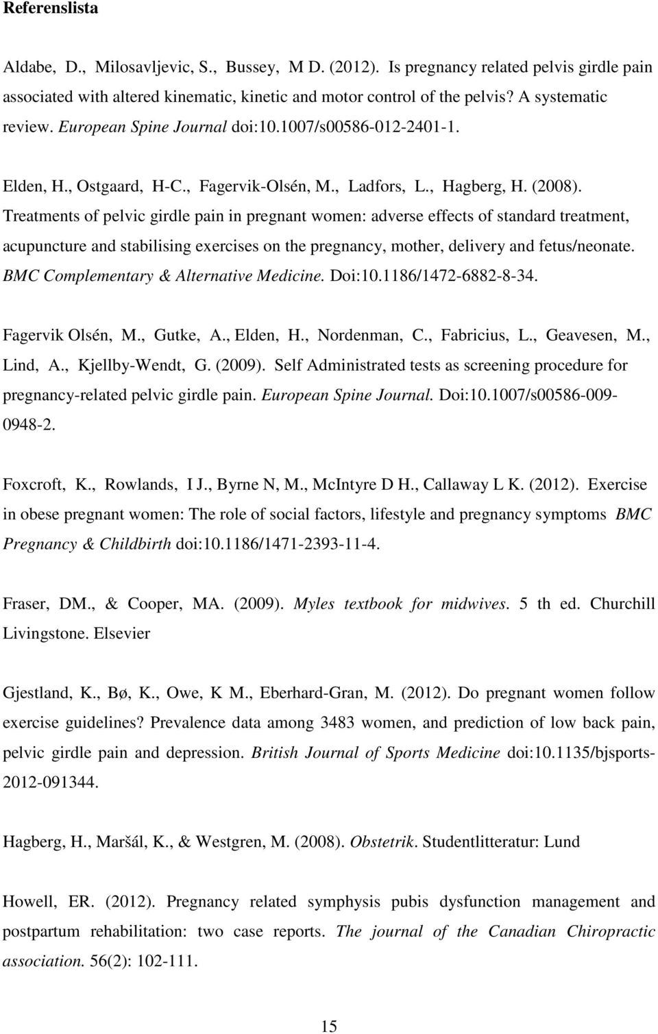 Treatments of pelvic girdle pain in pregnant women: adverse effects of standard treatment, acupuncture and stabilising exercises on the pregnancy, mother, delivery and fetus/neonate.