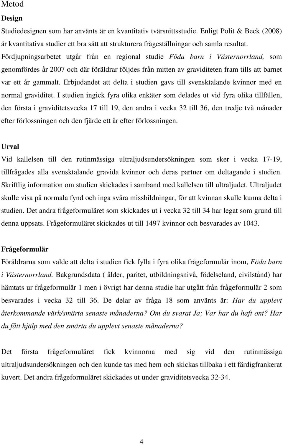 Erbjudandet att delta i studien gavs till svensktalande kvinnor med en normal graviditet.