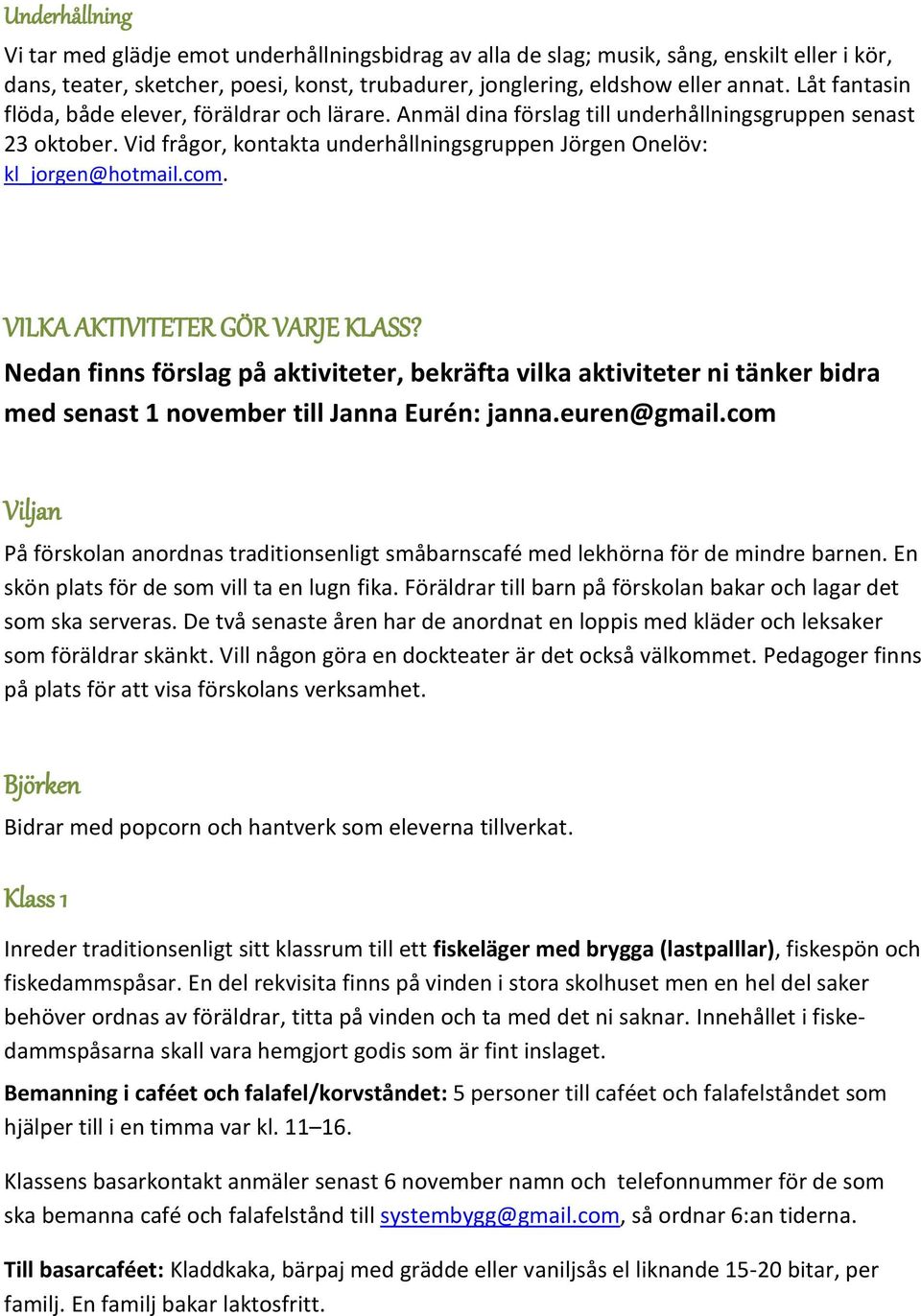 VILKA AKTIVITETER GÖR VARJE KLASS? Nedan finns förslag på aktiviteter, bekräfta vilka aktiviteter ni tänker bidra med senast 1 november till Janna Eurén: janna.euren@gmail.