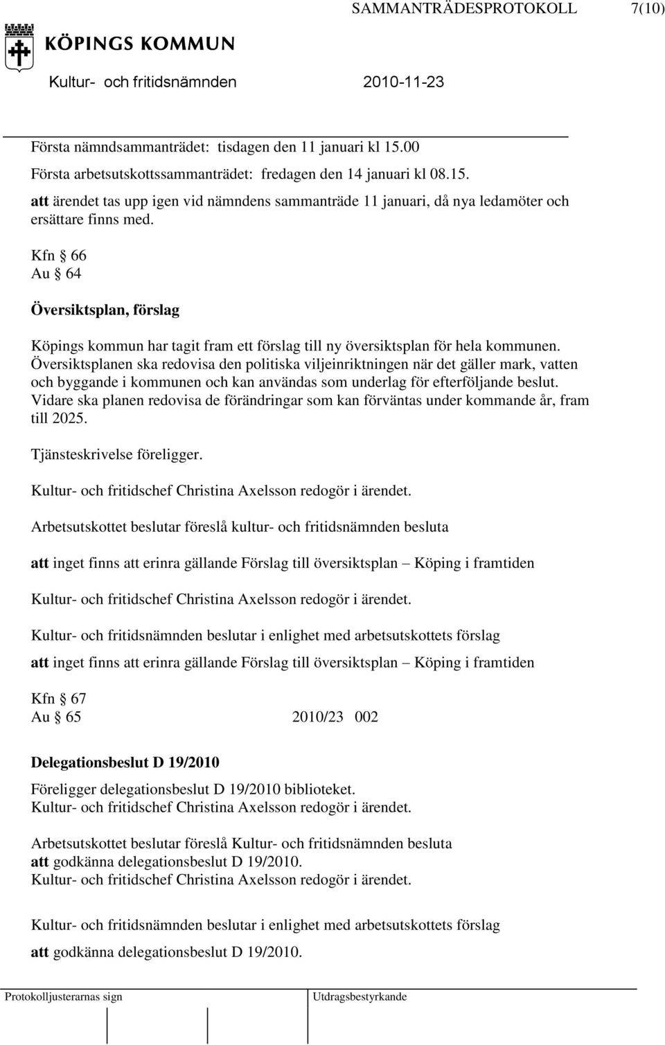 Översiktsplanen ska redovisa den politiska viljeinriktningen när det gäller mark, vatten och byggande i kommunen och kan användas som underlag för efterföljande beslut.