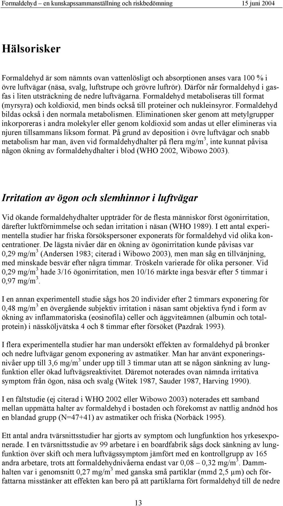 Formaldehyd bildas också i den normala metabolismen.