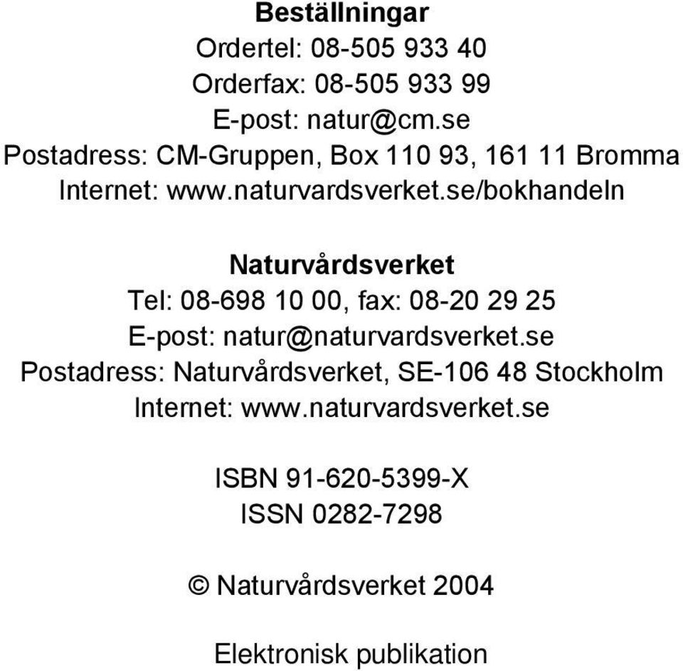 se/bokhandeln Naturvårdsverket Tel: 08-698 10 00, fax: 08-20 29 25 E-post: natur@naturvardsverket.