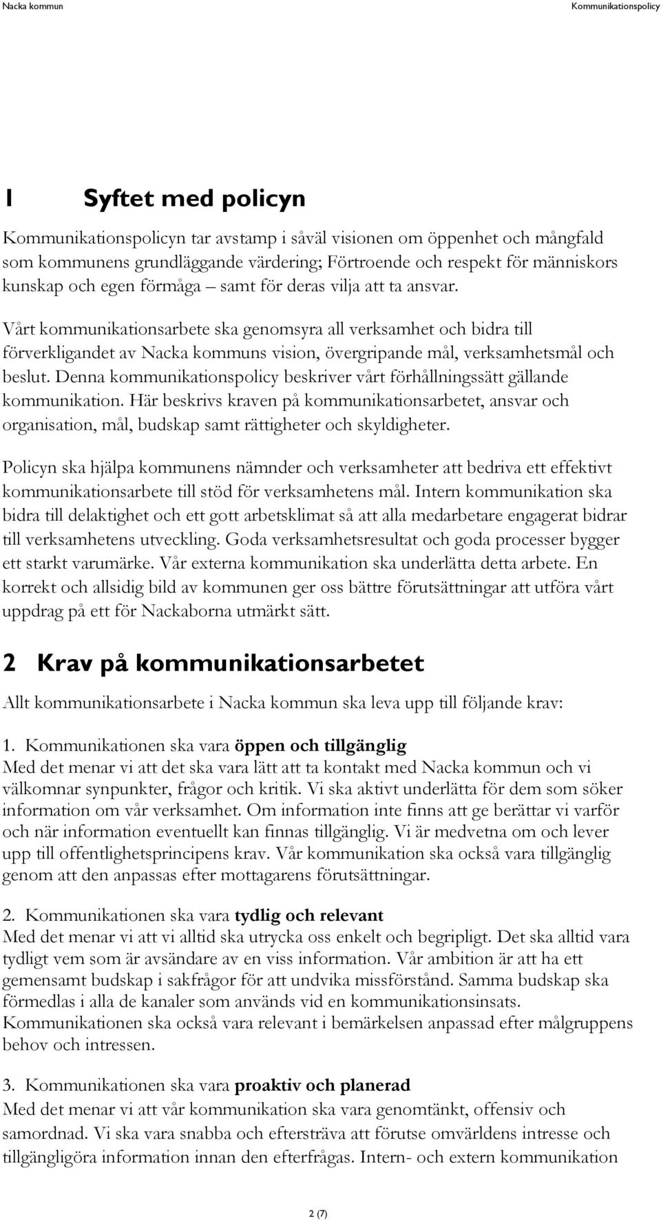 Denna kommunikationspolicy beskriver vårt förhållningssätt gällande kommunikation.