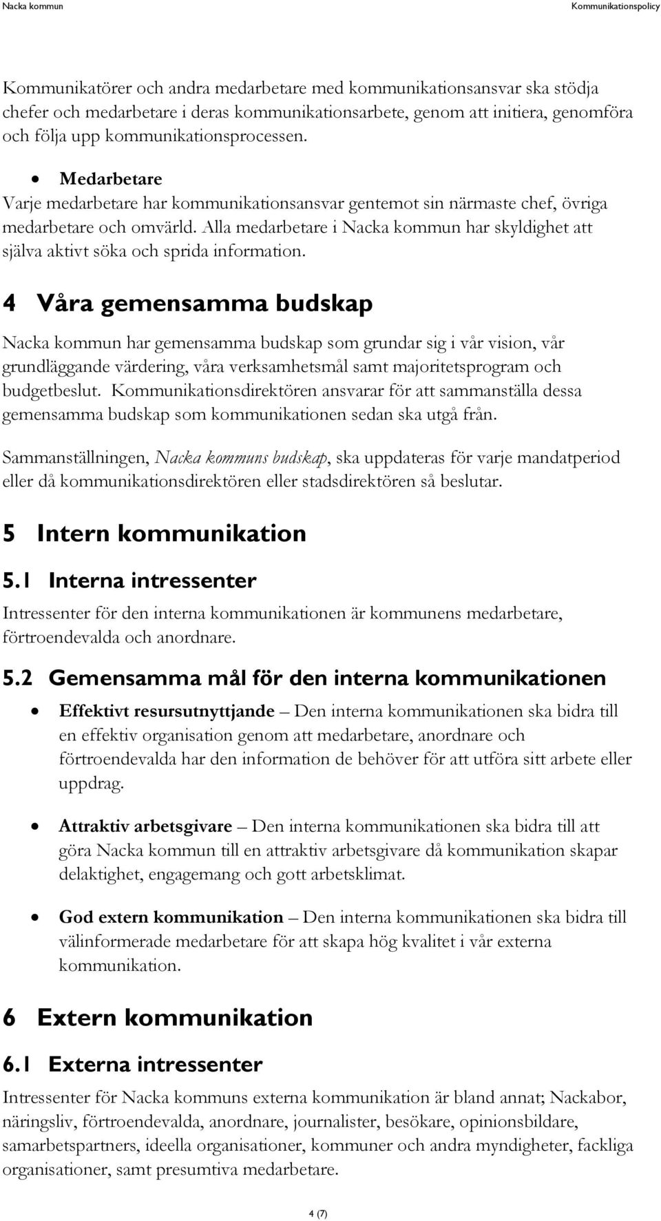 Alla medarbetare i Nacka kommun har skyldighet att själva aktivt söka och sprida information.