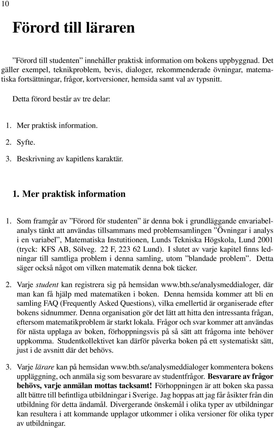 Mer praktisk information. 2. Syfte. 3. Beskrivning av kapitlens karaktär. 1. Mer praktisk information 1.