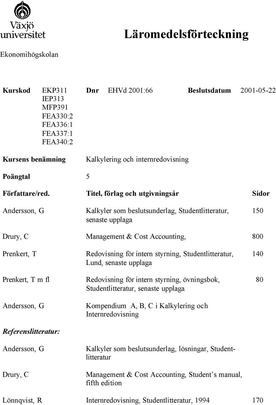 för intern styrning, Studentlitteratur, Lund, Studentlitteratur, Kompendium A, B, C i