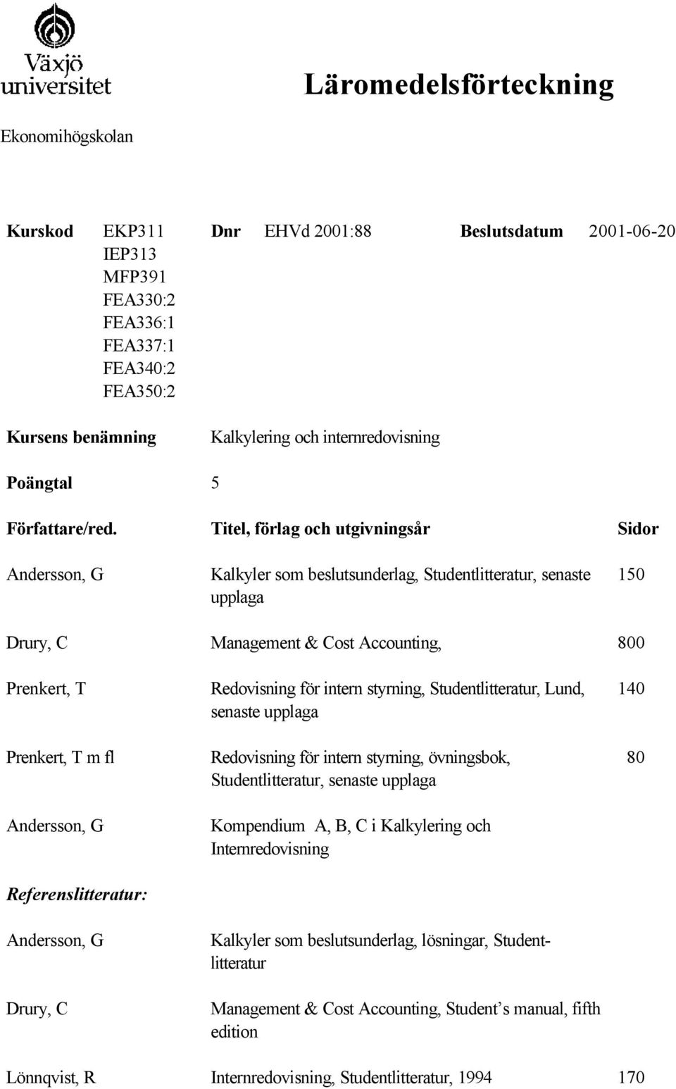 Redovisning för intern styrning, Studentlitteratur, Lund, Studentlitteratur, Kompendium A,