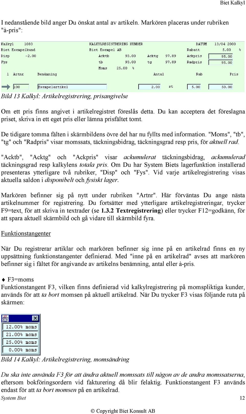 Du kan acceptera det föreslagna priset, skriva in ett eget pris eller lämna prisfältet tomt. De tidigare tomma fälten i skärmbildens övre del har nu fyllts med information.