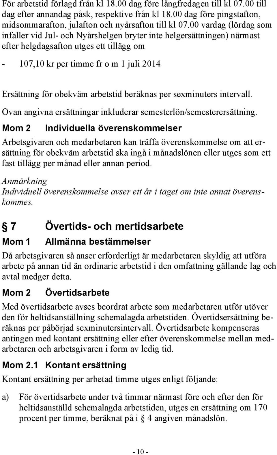 arbetstid beräknas per sexminuters intervall. Ovan angivna ersättningar inkluderar semesterlön/semesterersättning.