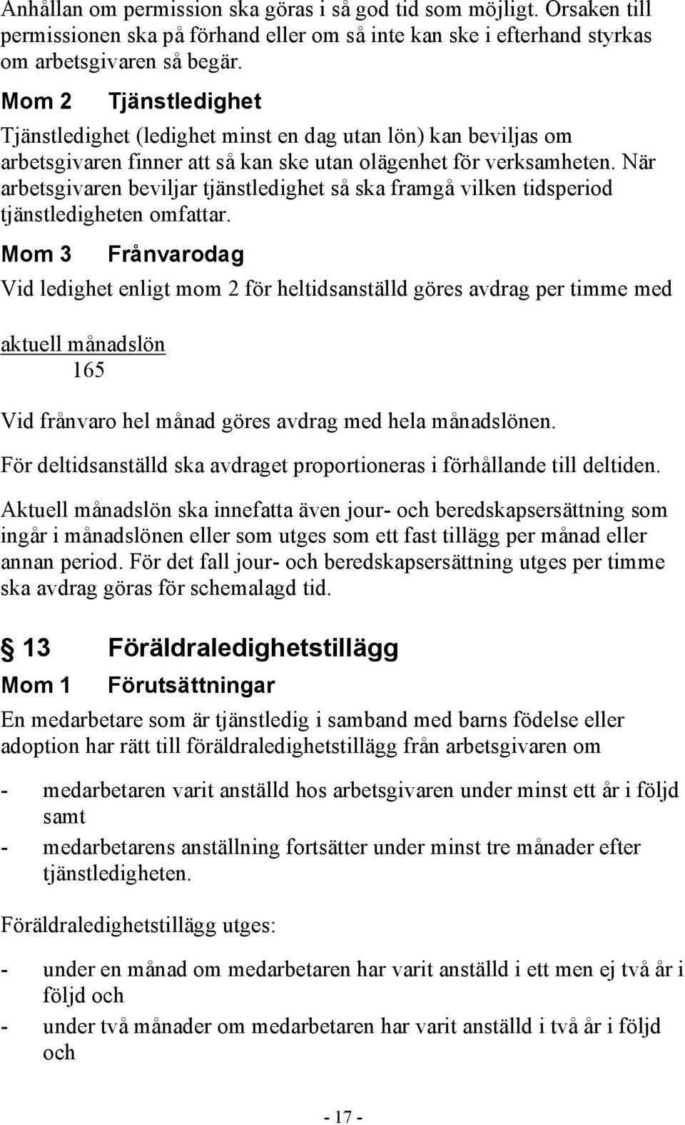 När arbetsgivaren beviljar tjänstledighet så ska framgå vilken tidsperiod tjänstledigheten omfattar.