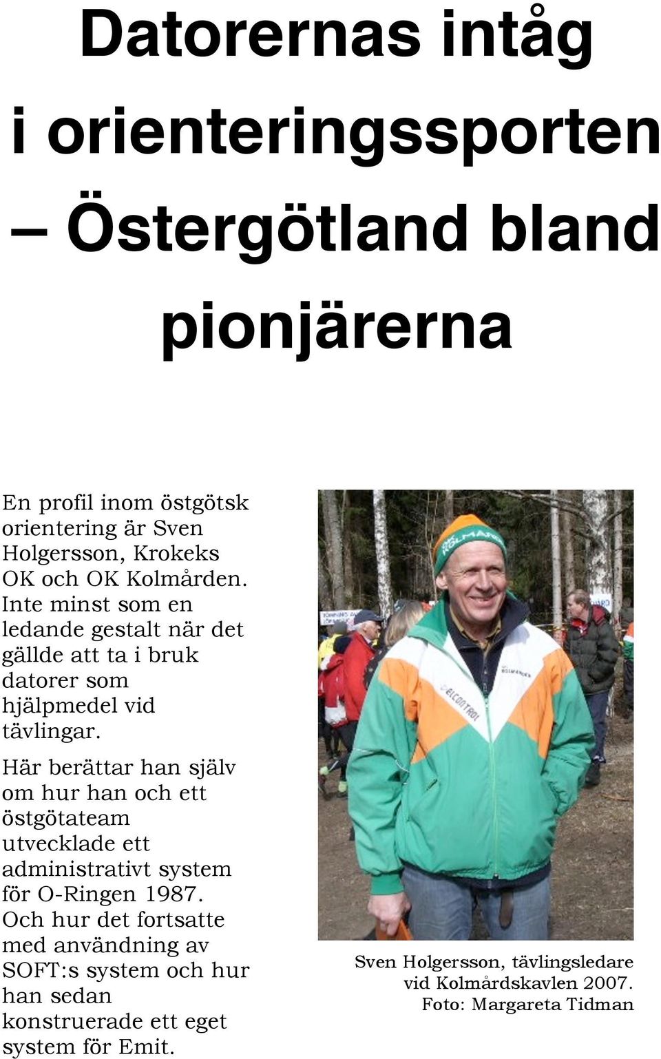 Här berättar han själv om hur han och ett östgötateam utvecklade ett administrativt system för O-Ringen 1987.