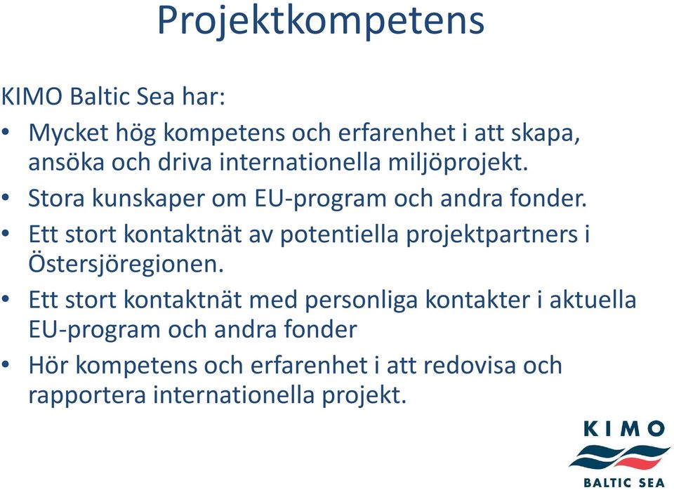 Ett stort kontaktnät av potentiella projektpartners i Östersjöregionen.