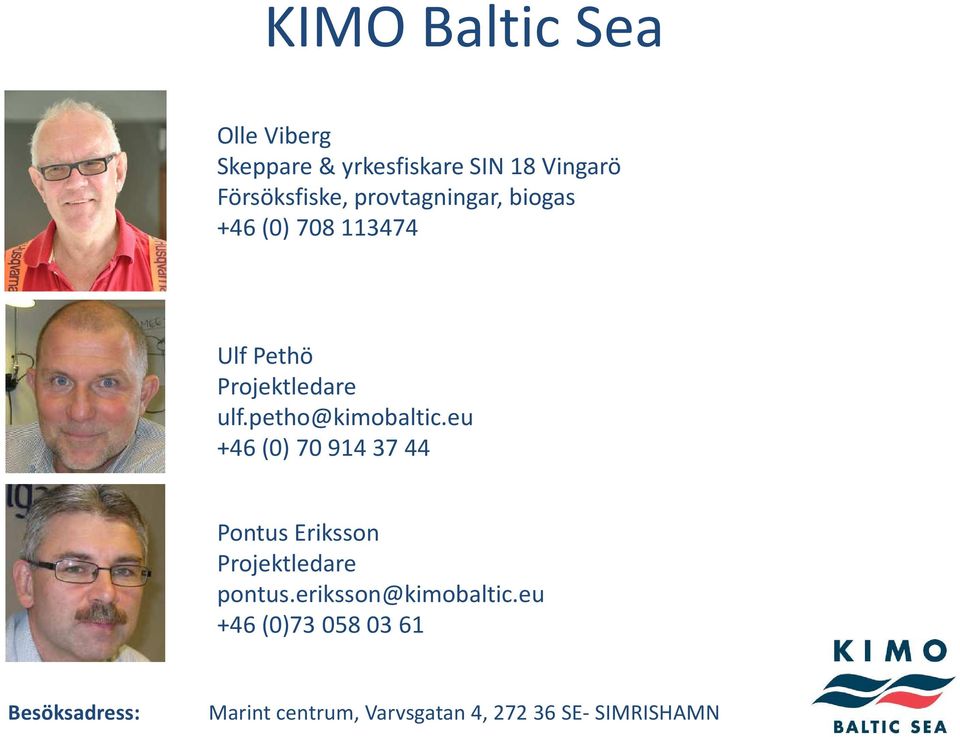 petho@kimobaltic.eu +46 (0) 70 914 37 44 Pontus Eriksson Projektledare pontus.