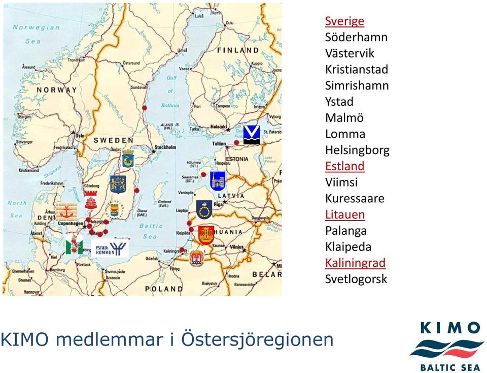 Ystad Malmö Lomma Helsingborg Estland Viimsi
